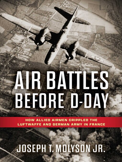 Title details for Air Battles Before D-Day by Joseph T. Molyson Jr. - Available